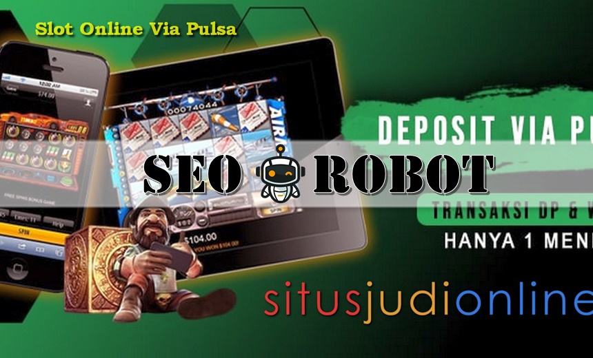 Bertransaksi Deposit Slot Online Via Pulsa